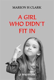 A Girl Who Didn't Fit In : the record shows I took the blows and did it my way cover image