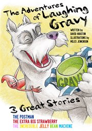 The adventures of laughing gravy. The Postman, The Extra Big Strawberry, The Incredible Jelly Bean Machine cover image
