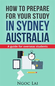 How to prepare for your study in sydney, australia. A Guide for Overseas Students cover image