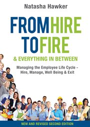 From hire to fire and everything in between. Managing the Employee Life Cycle - Hire, Manage, Well Being & Exit cover image