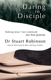 Daring to disciple. Making Jesus' Last Command Our First Priority cover image
