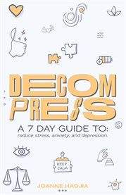 Decompress : a 7 day guide to: reduce stress, anxiety and depression cover image