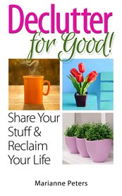 Declutter for good. Share Your Stuff and Reclaim Your Life cover image