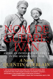 Nom de guerre: ivan. American Intelligence Officer in the Spanish Civil War cover image