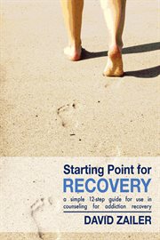 Starting point for recovery. A Simple 12 Step Guide for Use in Counseling for Addiction Recovery cover image