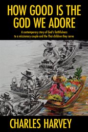 How good is the god we adore. A Contemporary Story of God's Faithfulness to a Missionary Couple cover image