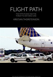 Flight path. The Fifth Plane and the Threat to Air Force One cover image
