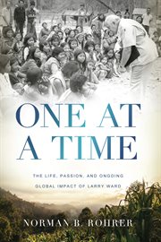 One at a time. The Life, Passion, and Ongoing Global Impact of Larry Ward cover image