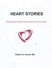 Heart stories. About Patients and the Great Pioneers Who Saved Them cover image