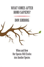 What comes after Homo sapiens? : when and how our species will evolve into another species cover image