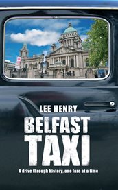 Belfast taxi a drive through history, one fare at a time cover image