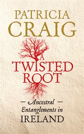 A twisted root [ancestral entanglements in Ireland] cover image
