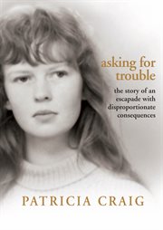 Asking for trouble the story of an escapade with disproportionate consequences cover image