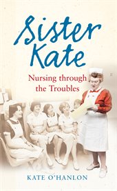 Sister Kate Nursing Through the Troubles cover image