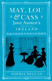 May, Lou & Cass Jane Austen's nieces in Ireland cover image