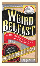 Weird Belfast a Miscellany, Almanack and Companion cover image