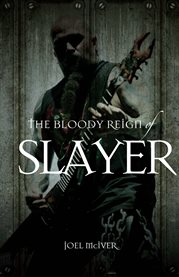The Bloody Reign Of Slayer The Bloody Reign Of Slayer