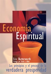 Economía espiritual. Los principios y el proceso de la verdadera prosperidad cover image