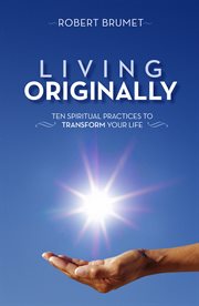 Living originally: ten spiritual practices to transform your life cover image