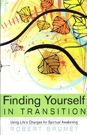 Finding yourself in transition: using life's changes for spiritual awakening cover image