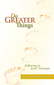 Do greater things. Following in Jesus' Footsteps cover image
