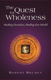 The quest for wholeness: healing ourselves, healing our world cover image