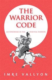 The warrior code: 365 aphorisms of the spiritual warrior cover image