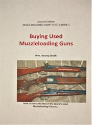 Buying used muzzleloading guns. How to Select the Best of the World's Used Muzzleloading Firearms cover image