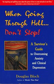 When going through hell-- don't stop!: a survivor's guide to overcoming anxiety and clinical depression cover image