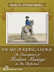 The art of riding a horse, or description of modern manege. In Its Perfection cover image