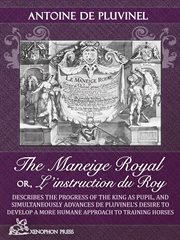 Le maneige royal or, l'instruction du roy. En L'exercice De Monter a Cheval cover image