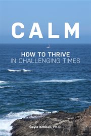 Calm. How to Thrive in Challenging Times cover image