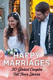 Happy marriages. 30 Global Couples Tell Their Stories cover image