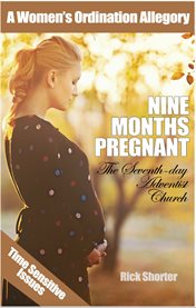 Nine months pregnant--the seventh-day adventist church. A Women's Ordination Allegory cover image