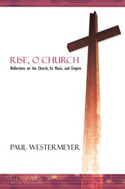 Rise, o church: reflections on the church, its music, and empire cover image