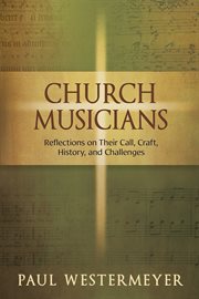 Church musicians: reflections on their call, craft, history, and challenges cover image