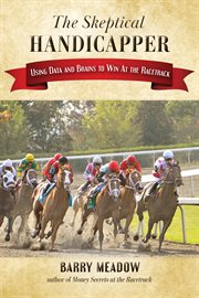 The skeptical handicapper. Using Data and Brains to Win At the Racetrack cover image