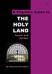 A pilgrim's guide to the Holy Land : Israel and Jordan cover image