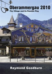 Oberammergau 2010 : the village and its passion play cover image