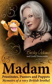 Madam - prostitutes, punters and puppets. Memoirs of a Very British Brothel cover image