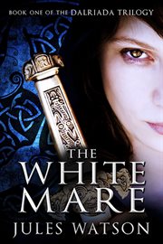 The White Mare : Dalriada Trilogy cover image