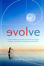Evolve: living in balance and self acceptance through science, spirituality, mindfulness and nutrition cover image