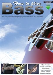 How to play bass : for the bassist looking to progress their skills and knowledge cover image