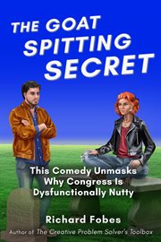 The Goat Spitting Secret : This Comedy Unmasks Why Congress Is Dysfunctionally Nutty cover image