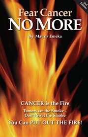 Fear cancer no more: preventive and healing information everyone should know cover image