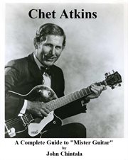 Chet atkins. A Complete Guide to "Mister Guitar" cover image