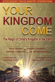 Your kingdom come. The Reign of Christ's Kingdom in the Earth cover image
