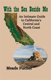 With the sea beside me. An Intimate Guide to California's Central and North Coast cover image