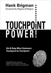 Touchpoint power! get & keep more customers, touchpoint by touchpoint. Foreword by Peppers & Rogers cover image