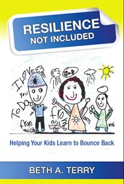 Resilience Not Included : Helping Kids Learn To Bounce Back cover image